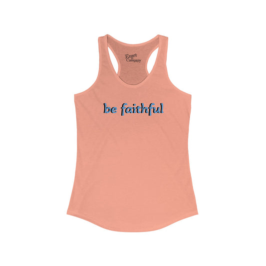Be Faithful- Women’s Ideal Racerback Tank